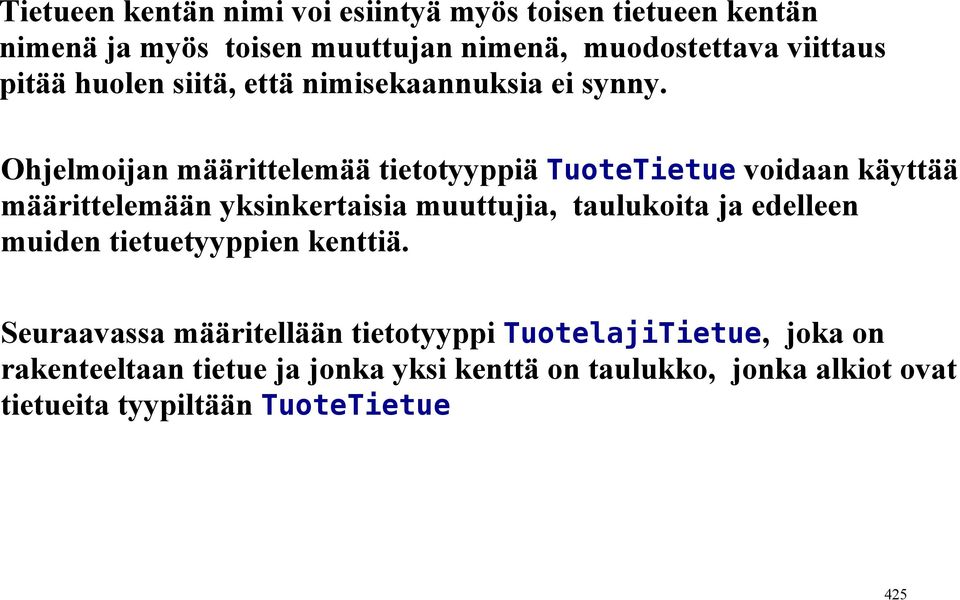Ohjelmoijan määrittelemää tietotyyppiä TuoteTietue voidaan käyttää määrittelemään yksinkertaisia muuttujia, taulukoita ja