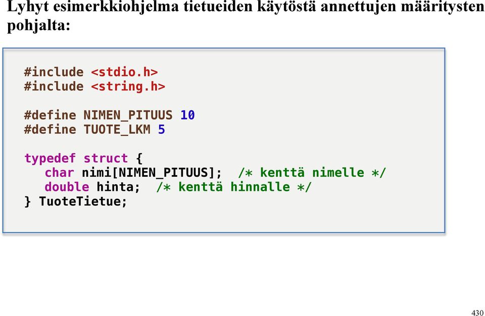 h> #define NIMEN_PITUUS 10 #define TUOTE_LKM 5 typedef struct { char
