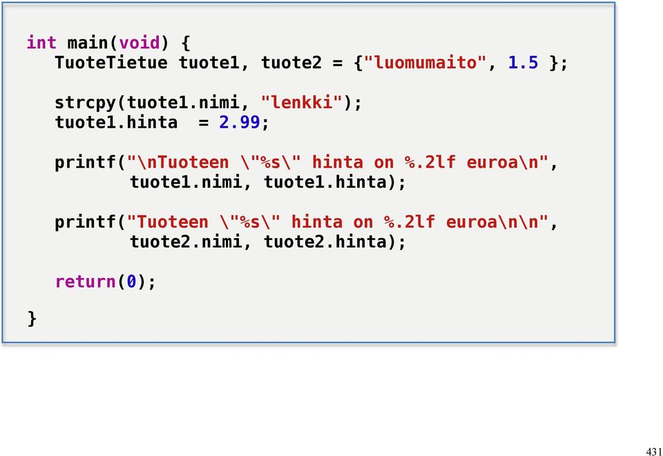 99; printf("\ntuoteen \"%s\" hinta on %.2lf euroa\n", tuote1.