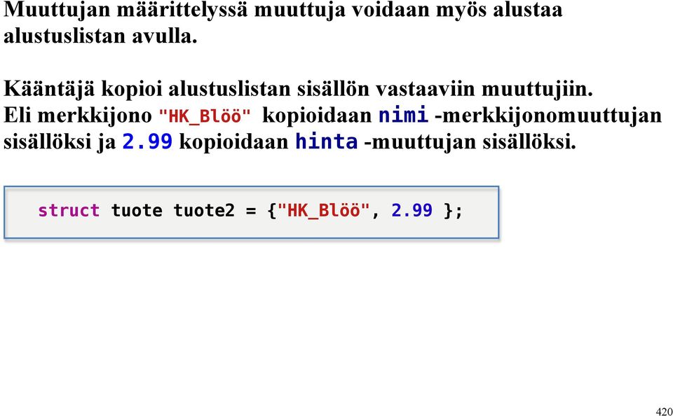 Eli merkkijono "HK_Blöö" kopioidaan nimi -merkkijonomuuttujan sisällöksi ja