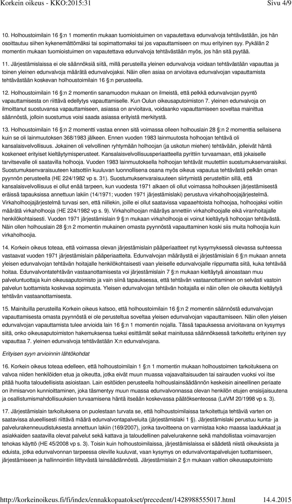 erityinen syy. Pykälän 2 momentin mukaan tuomioistuimen on vapautettava edunvalvoja tehtävästään myös, jos hän sitä pyytää. 11.