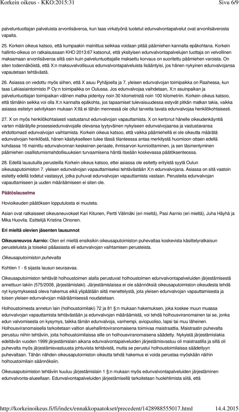 Korkein hallinto-oikeus on ratkaisussaan KHO 2013:67 katsonut, että yksityisen edunvalvontapalvelujen tuottaja on velvollinen maksamaan arvonlisäveroa siltä osin kuin palveluntuottajalle maksettu