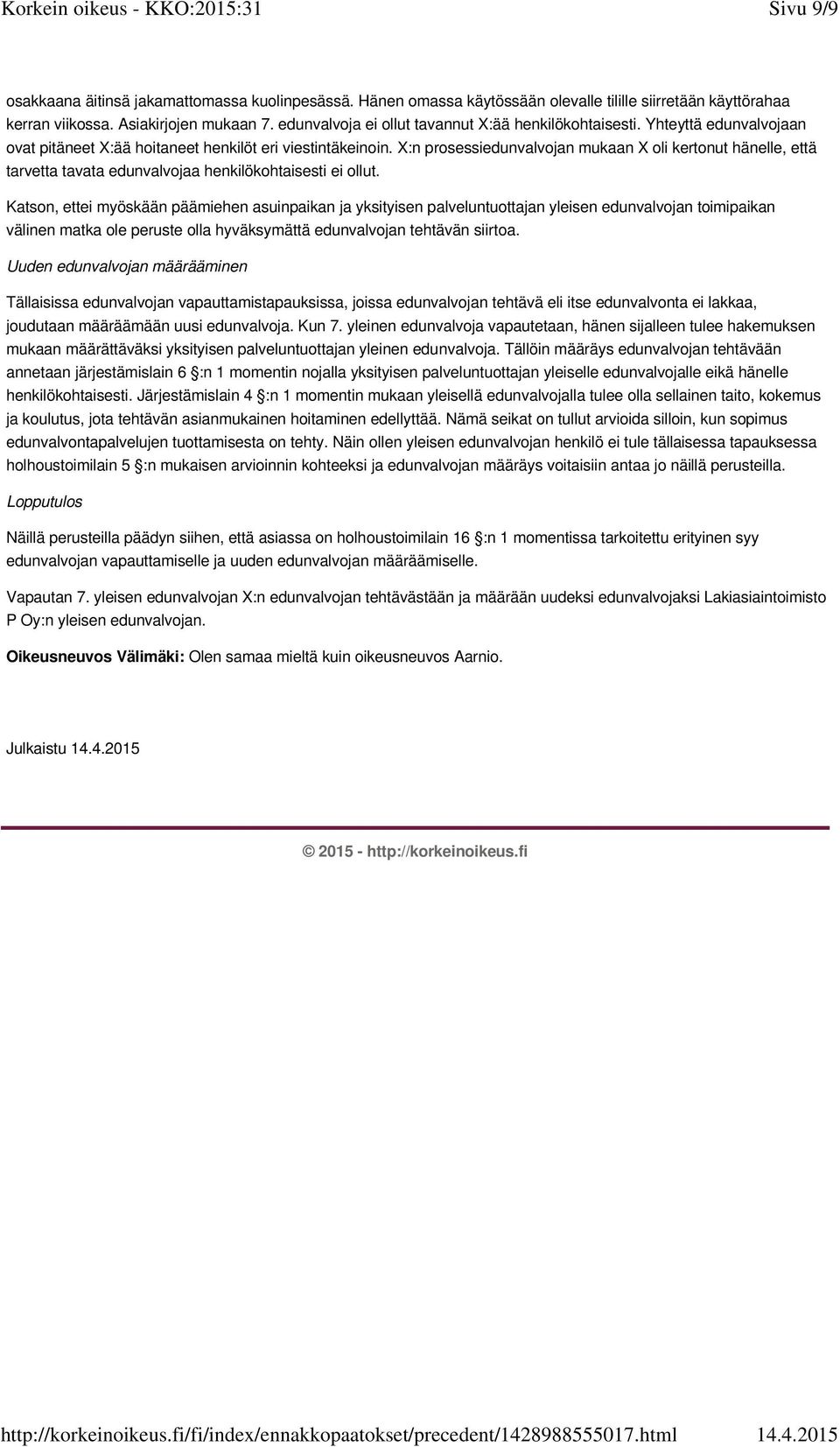 X:n prosessiedunvalvojan mukaan X oli kertonut hänelle, että tarvetta tavata edunvalvojaa henkilökohtaisesti ei ollut.