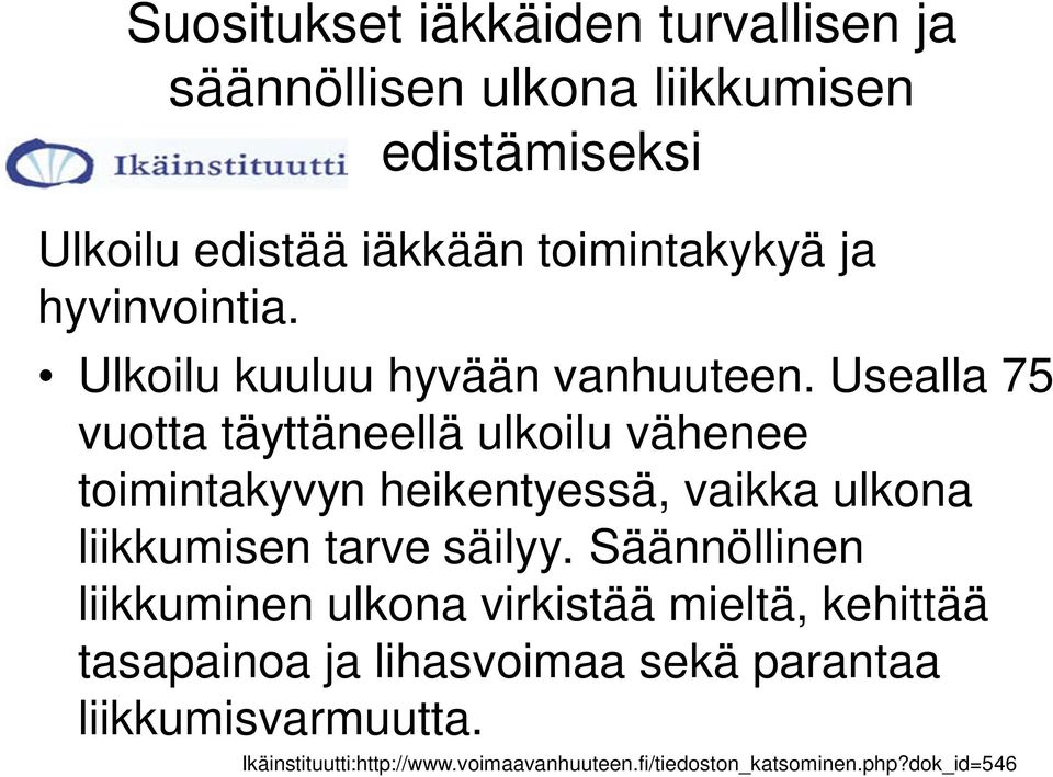 Usealla 75 vuotta täyttäneellä ulkoilu vähenee toimintakyvyn heikentyessä, vaikka ulkona liikkumisen tarve säilyy.