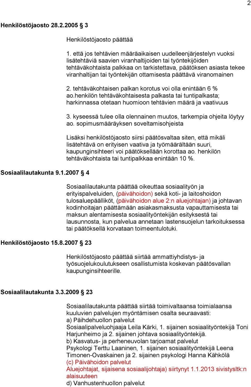 tai työntekijän ottamisesta päättävä viranomainen 2. tehtäväkohtaisen palkan korotus voi olla enintään 6 % ao.