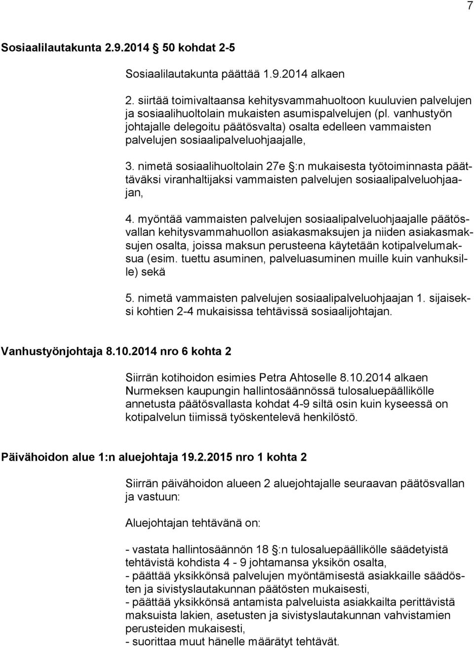 van hus työn johtajalle delegoitu päätösvalta) osalta edelleen vam mais ten palvelujen sosiaalipalveluohjaajalle, 3.