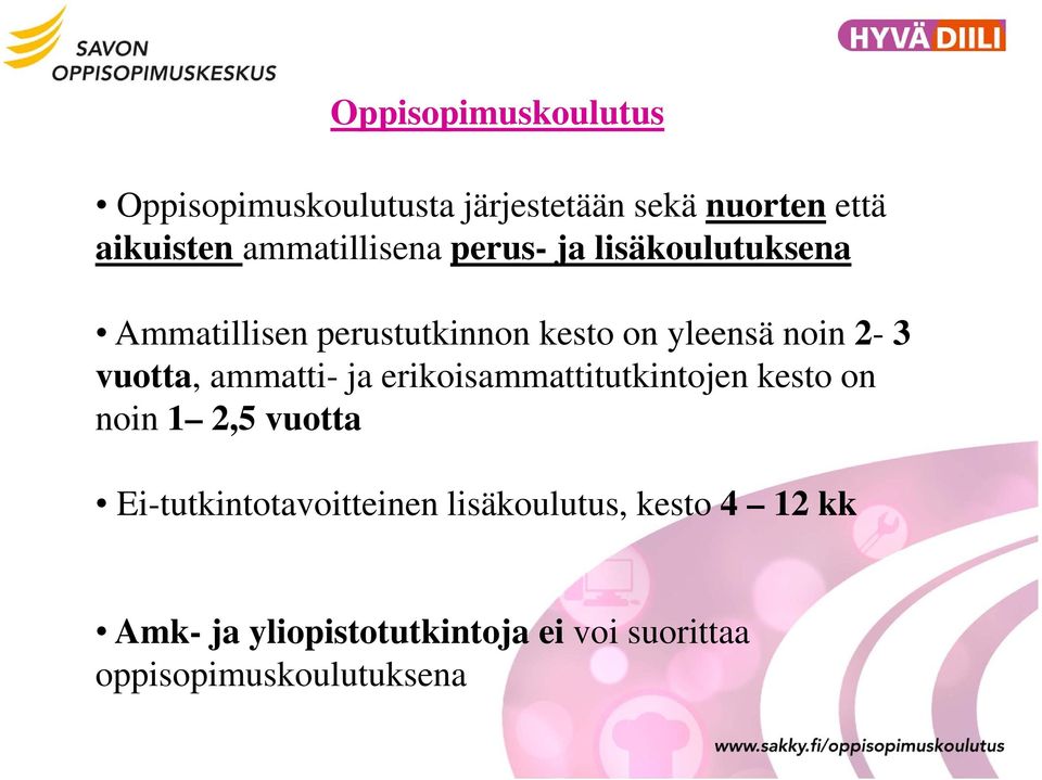 2-3 vuotta, ammatti- ja erikoisammattitutkintojen kesto on noin 1 2,5 vuotta