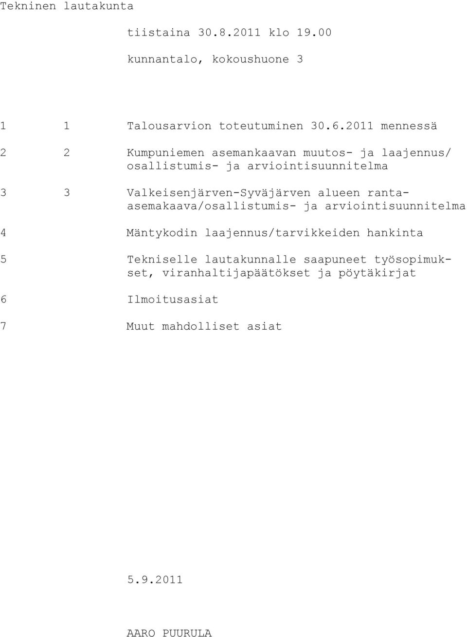 Valkeisenjärven-Syväjärven alueen rantaasemakaava/osallistumis- ja arviointisuunnitelma 4 Mäntykodin laajennus/tarvikkeiden