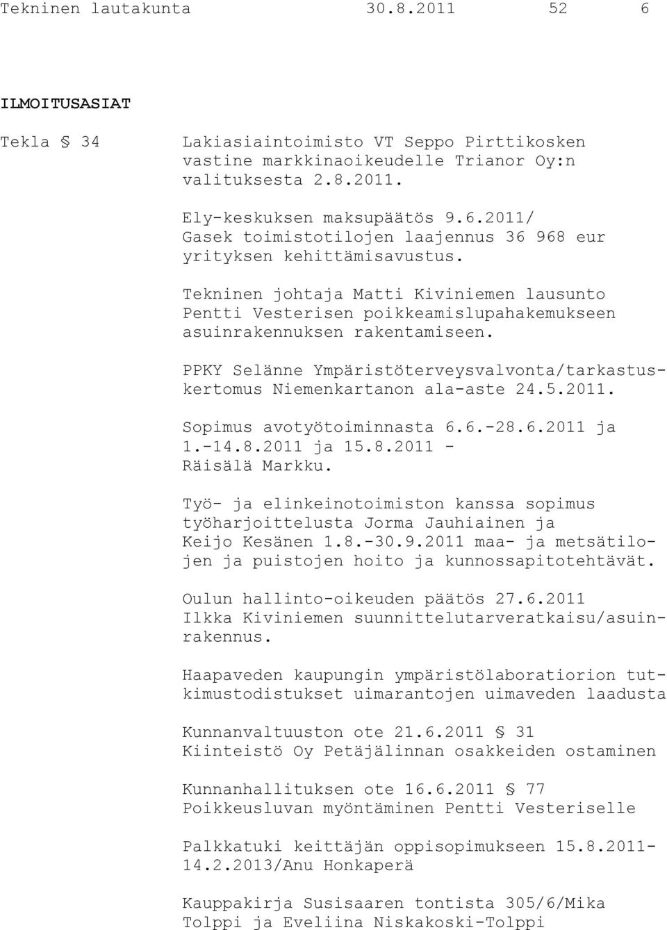 PPKY Selänne Ympäristöterveysvalvonta/tarkastuskertomus Niemenkartanon ala-aste 24.5.2011. Sopimus avotyötoiminnasta 6.6.-28.6.2011 ja 1.-14.8.2011 ja 15.8.2011 - Räisälä Markku.