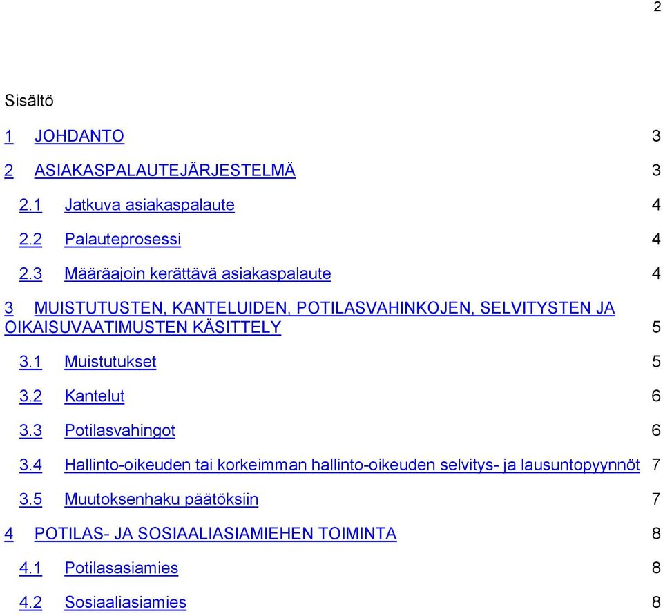 KÄSITTELY 5 3.1 Muistutukset 5 3.2 Kantelut 6 3.3 Potilasvahingot 6 3.