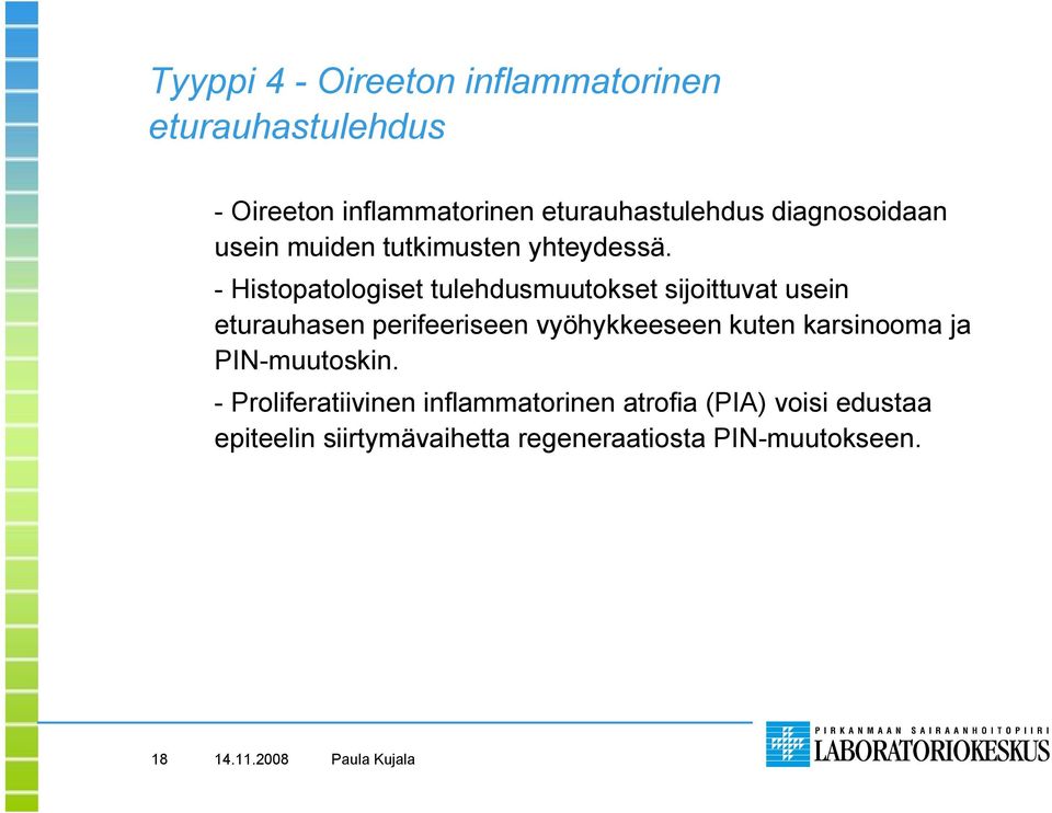 Histopatologiset tulehdusmuutokset sijoittuvat usein eturauhasen perifeeriseen vyöhykkeeseen kuten