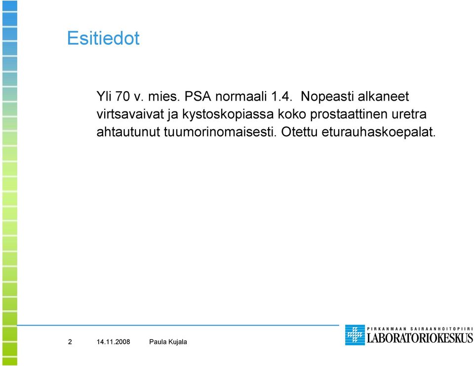 kystoskopiassa koko prostaattinen uretra