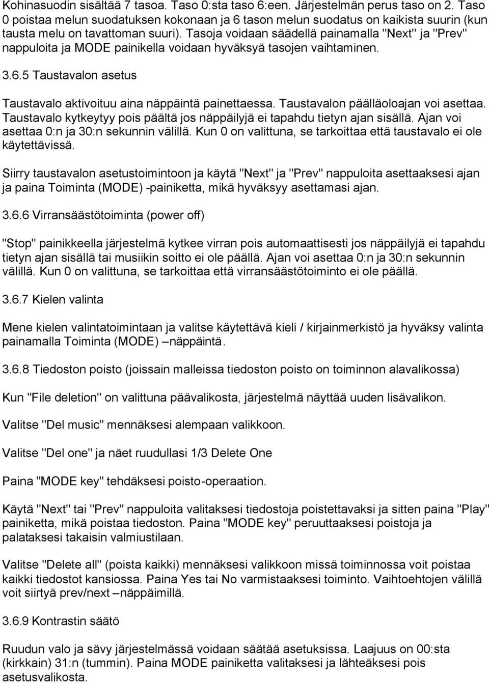 Tasoja voidaan säädellä painamalla "Next" ja "Prev" nappuloita ja MODE painikella voidaan hyväksyä tasojen vaihtaminen. 3.6.5 Taustavalon asetus Taustavalo aktivoituu aina näppäintä painettaessa.