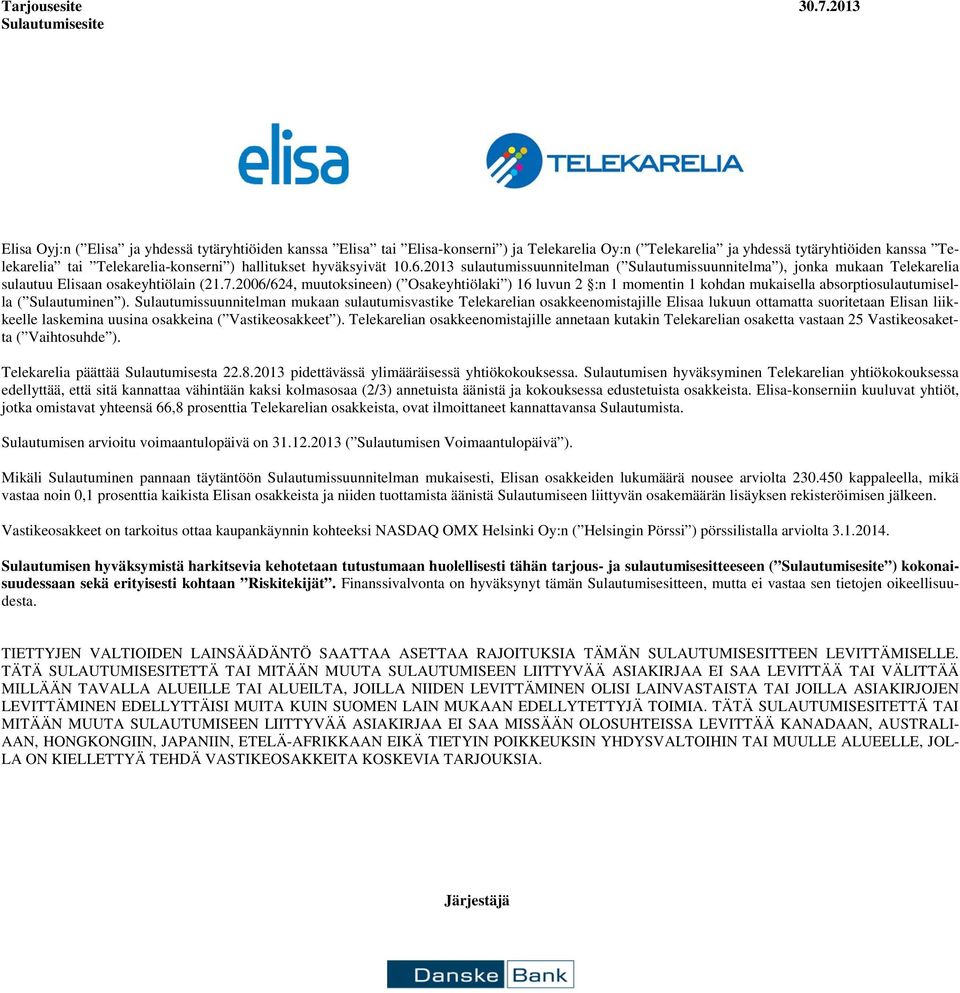 Telekarelia-konserni ) hallitukset hyväksyivät 10.6.2013 sulautumissuunnitelman ( Sulautumissuunnitelma ), jonka mukaan Telekarelia sulautuu Elisaan osakeyhtiölain (21.7.