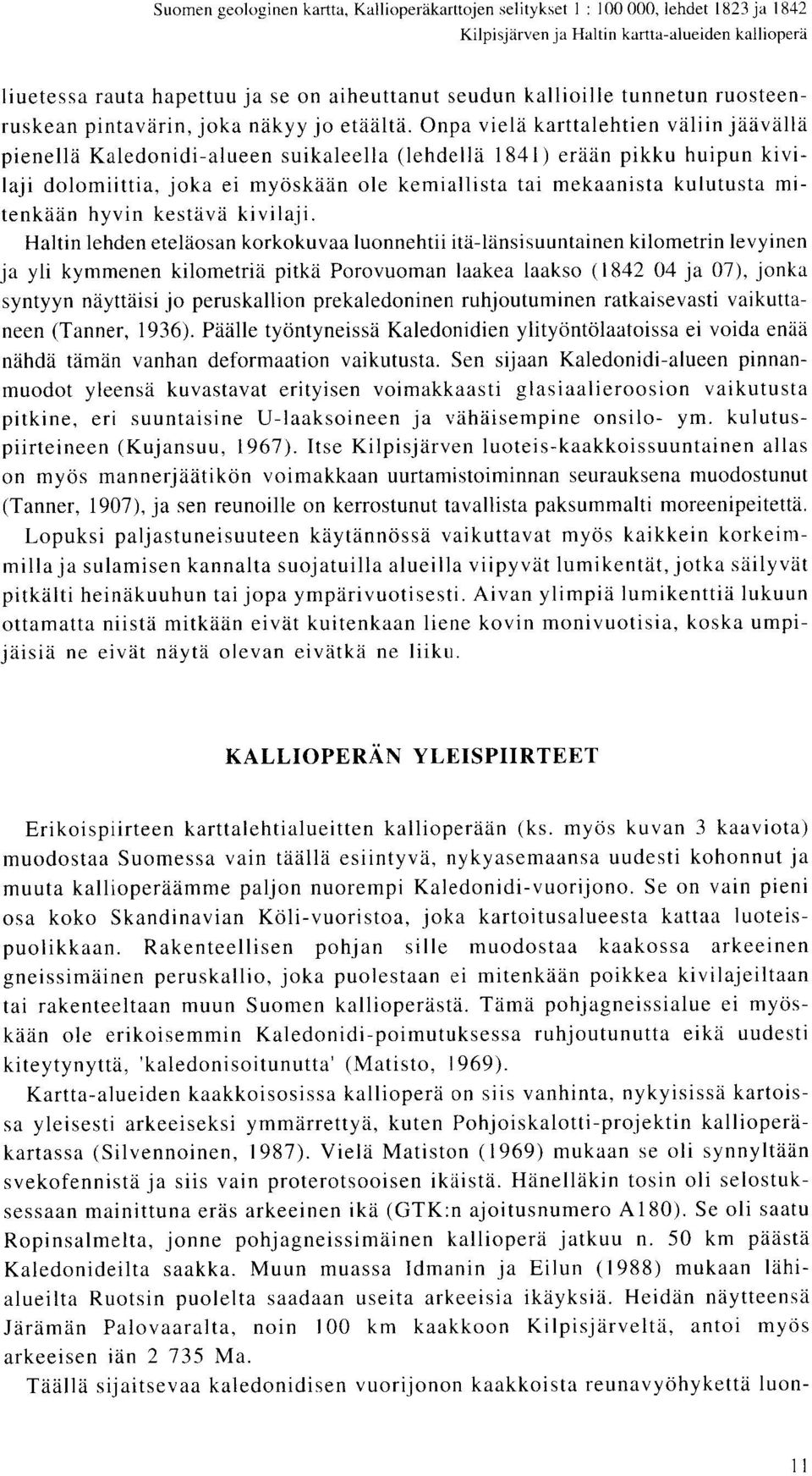 Onpa viela karttalehtien valiin jaavalla pienella Kaledonidi-alueen suikaleella (lehdella 1841) eraan pikku huipun kivilaji dolomiittia, joka ei myoskaan ole kemiallista tai mekaanista kulutusta