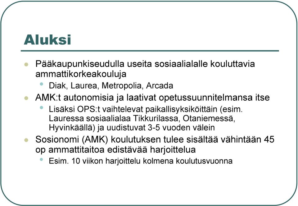 Lauressa sosiaalialaa Tikkurilassa, Otaniemessä, Hyvinkäällä) ja uudistuvat 3-5 vuoden välein Sosionomi (AMK)
