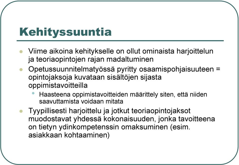 Haasteena oppimistavoitteiden määrittely siten, että niiden saavuttamista voidaan mitata Tyypillisesti harjoittelu ja
