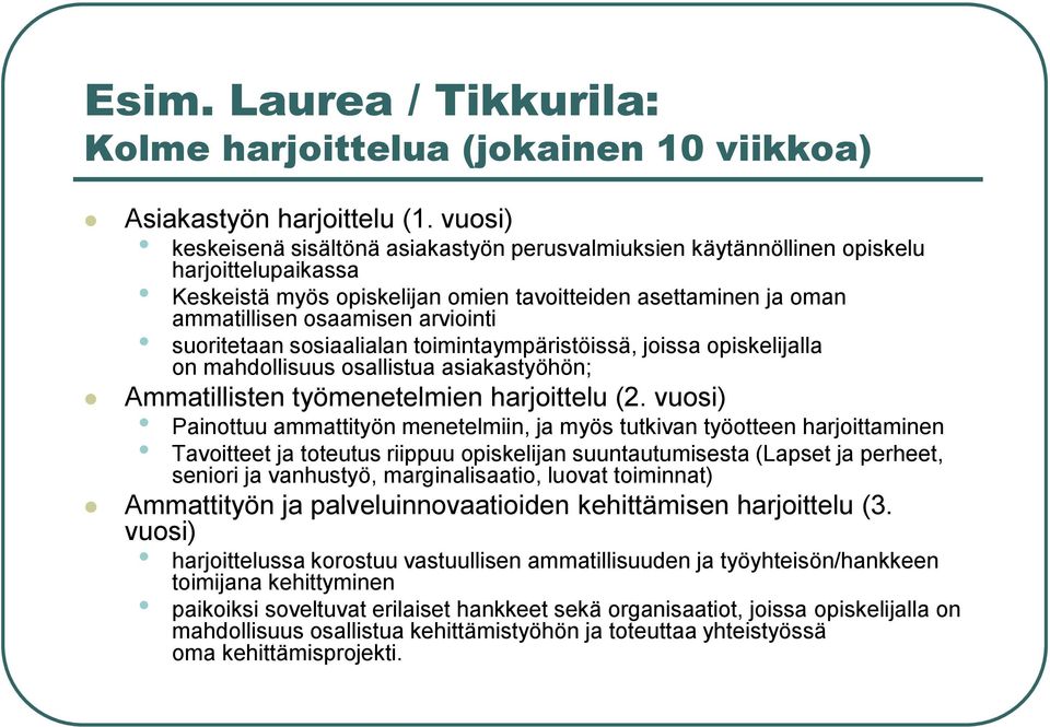 suoritetaan sosiaalialan toimintaympäristöissä, joissa opiskelijalla on mahdollisuus osallistua asiakastyöhön; Ammatillisten työmenetelmien harjoittelu (2.