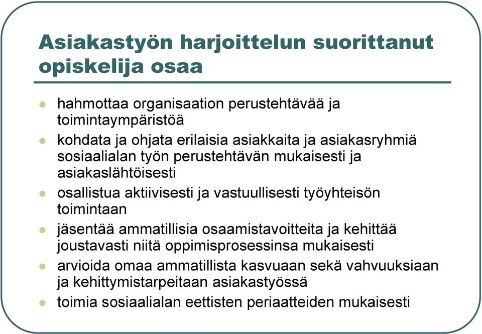 vastuullisesti työyhteisön toimintaan jäsentää ammatillisia osaamistavoitteita ja kehittää joustavasti niitä oppimisprosessinsa