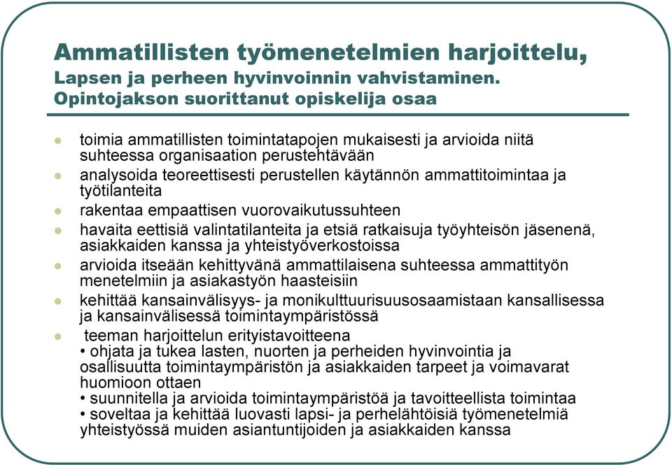 ammattitoimintaa ja työtilanteita rakentaa empaattisen vuorovaikutussuhteen havaita eettisiä valintatilanteita ja etsiä ratkaisuja työyhteisön jäsenenä, asiakkaiden kanssa ja yhteistyöverkostoissa
