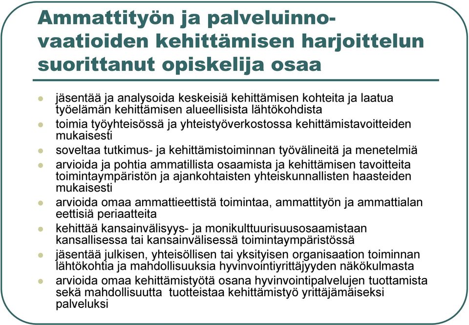 osaamista ja kehittämisen tavoitteita toimintaympäristön ja ajankohtaisten yhteiskunnallisten haasteiden mukaisesti arvioida omaa ammattieettistä toimintaa, ammattityön ja ammattialan eettisiä