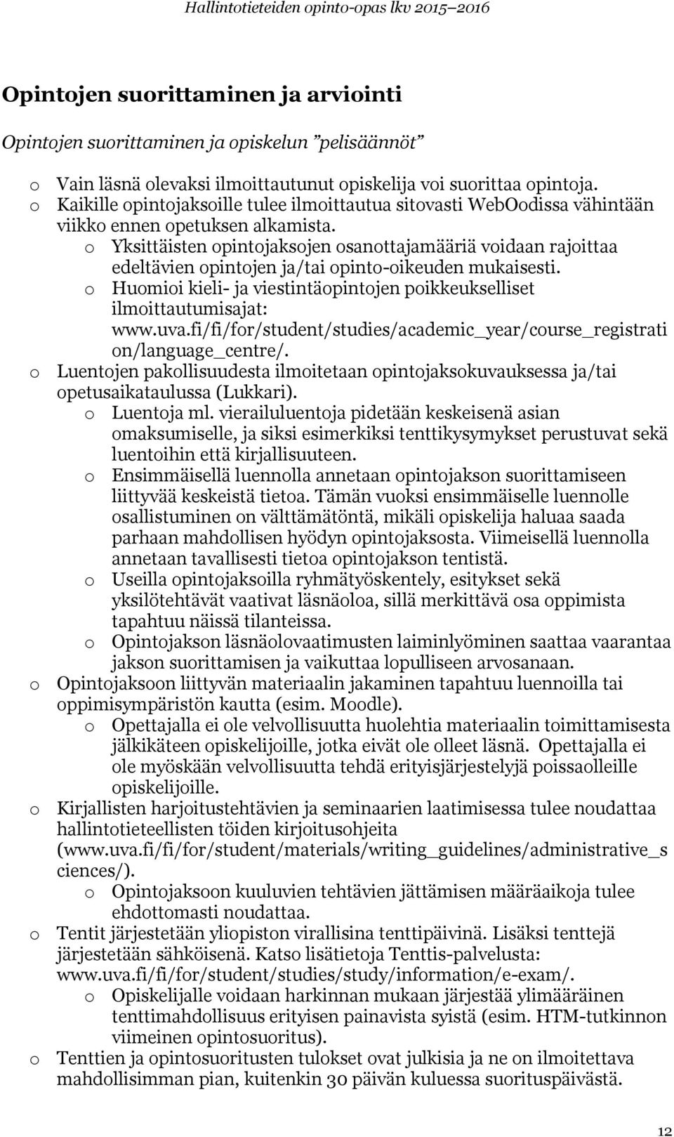 o Yksittäisten opintojaksojen osanottajamääriä voidaan rajoittaa edeltävien opintojen ja/tai opinto-oikeuden mukaisesti.