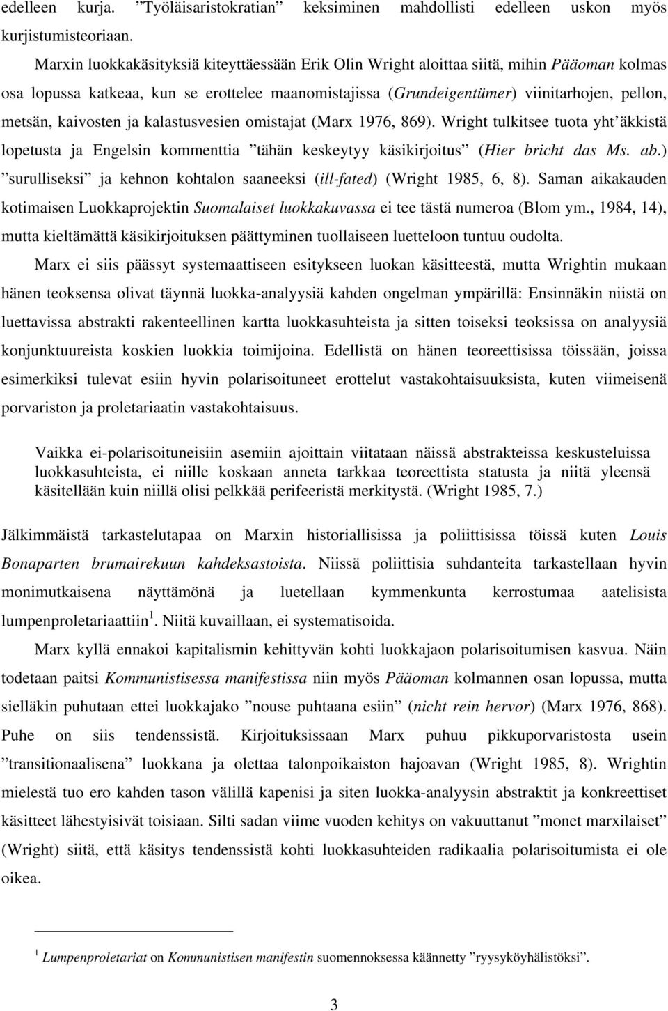 kaivosten ja kalastusvesien omistajat (Marx 1976, 869). Wright tulkitsee tuota yht äkkistä lopetusta ja Engelsin kommenttia tähän keskeytyy käsikirjoitus (Hier bricht das Ms. ab.