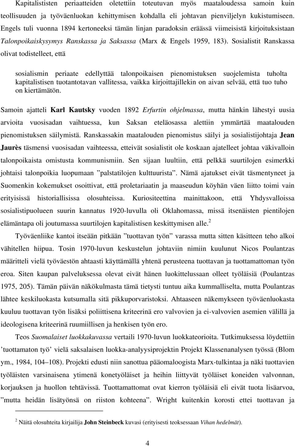 Sosialistit Ranskassa olivat todistelleet, että sosialismin periaate edellyttää talonpoikaisen pienomistuksen suojelemista tuholta kapitalistisen tuotantotavan vallitessa, vaikka kirjoittajillekin on