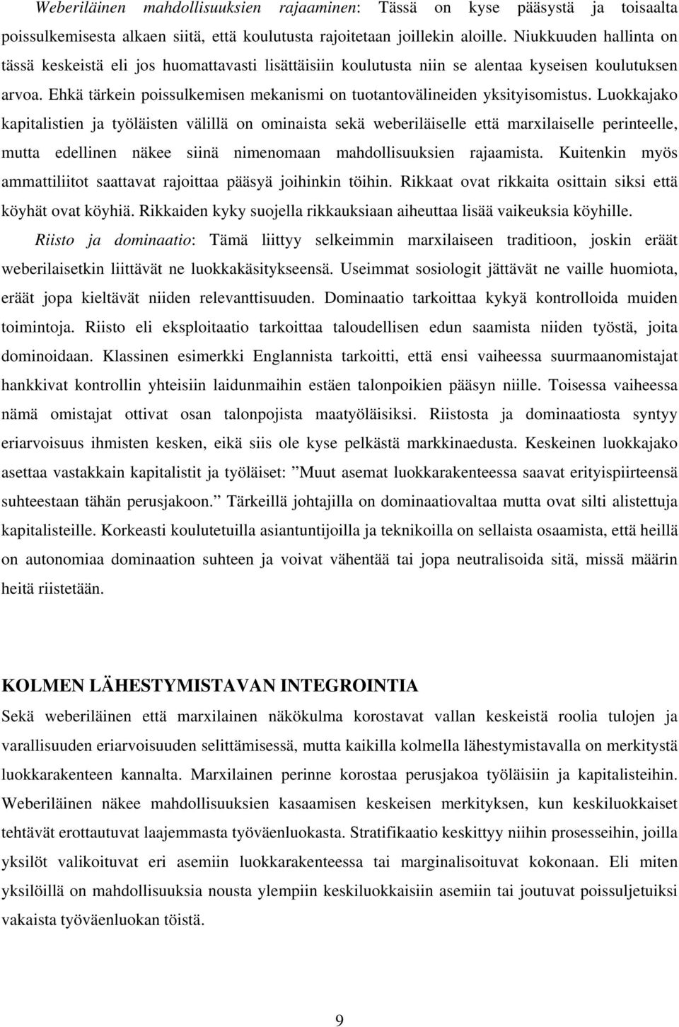 Ehkä tärkein poissulkemisen mekanismi on tuotantovälineiden yksityisomistus.