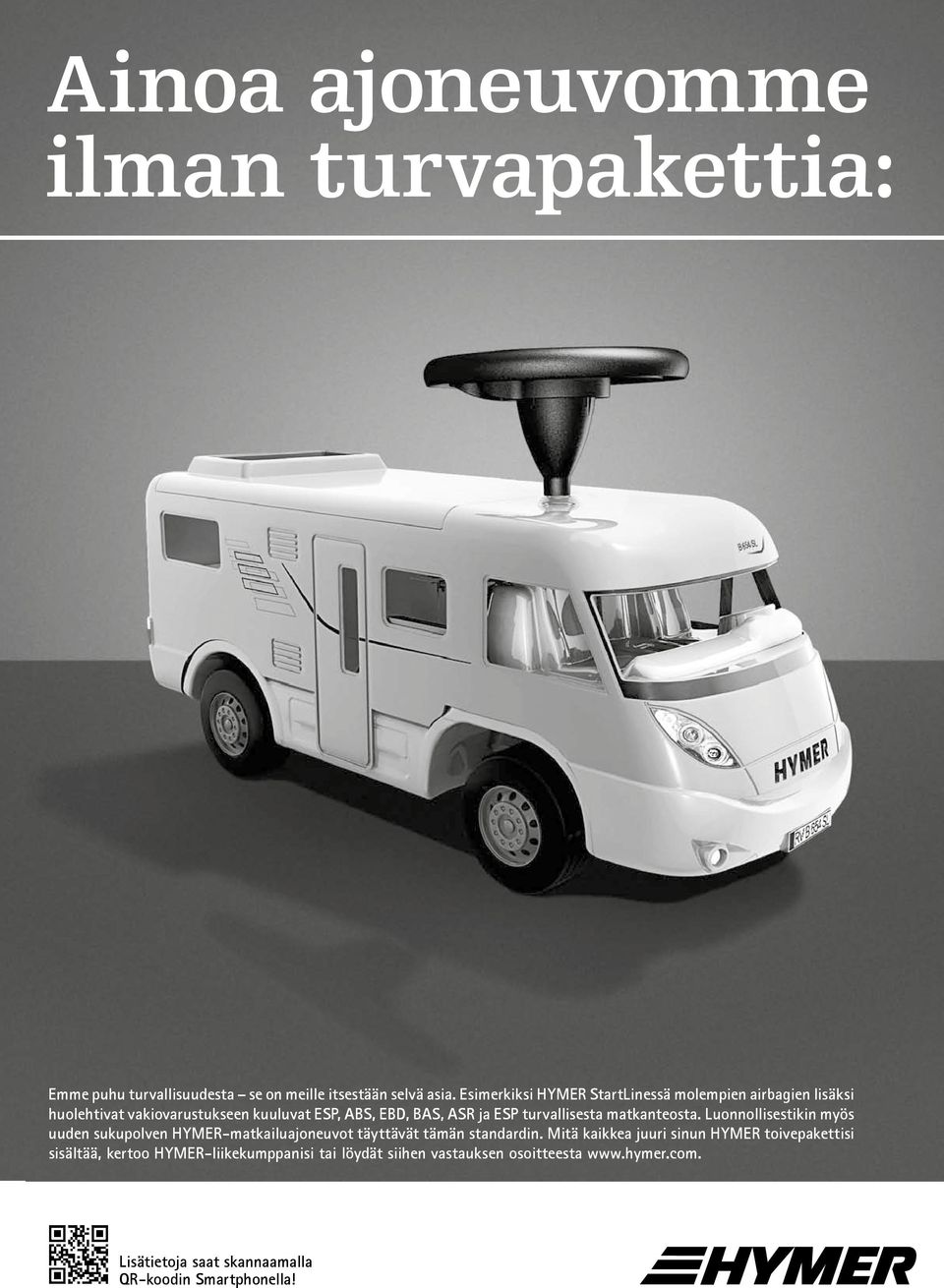 turvallisesta matkanteosta. Luonnollisestikin myös uuden sukupolven HYMER-matkailuajoneuvot täyttävät tämän standardin.