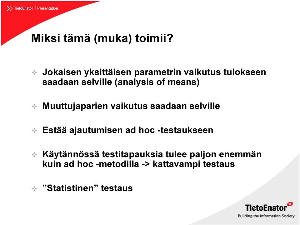 (analysis of means) Muuttujaparien vaikutus saadaan selville Estää