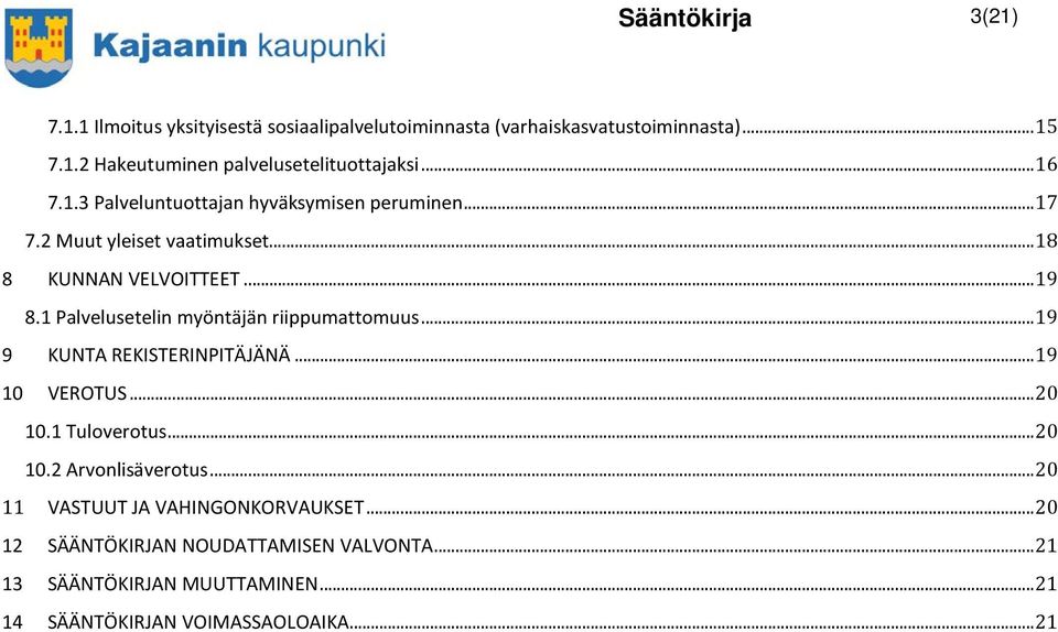 1 Palvelusetelin myöntäjän riippumattomuus... 19 9 KUNTA REKISTERINPITÄJÄNÄ... 19 10 VEROTUS... 20 10.1 Tuloverotus... 20 10.2 Arvonlisäverotus.