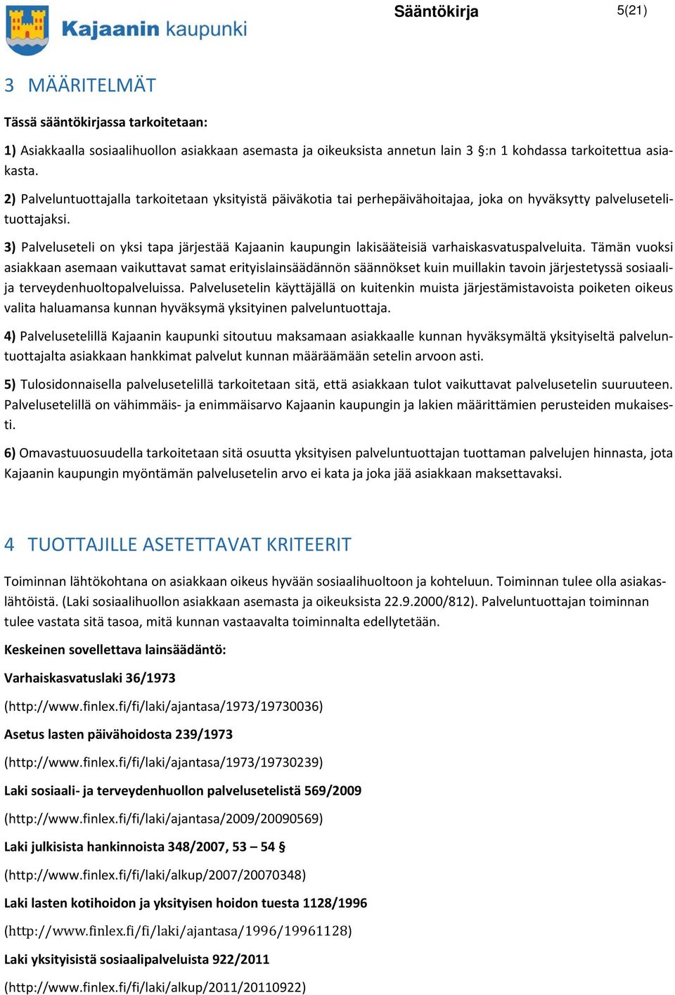3) Palveluseteli on yksi tapa järjestää Kajaanin kaupungin lakisääteisiä varhaiskasvatuspalveluita.