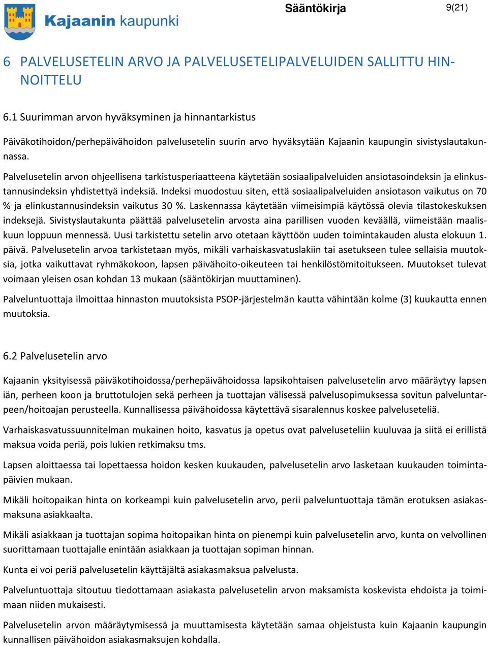 Palvelusetelin arvon ohjeellisena tarkistusperiaatteena käytetään sosiaalipalveluiden ansiotasoindeksin ja elinkustannusindeksin yhdistettyä indeksiä.