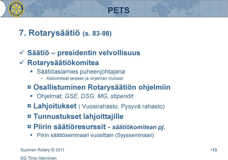 Alakomiteat tarpeen ja ohjelman mukaan Osallistuminen Rotarysäätiön ohjelmiin Ohjelmat; GSE, DSG,