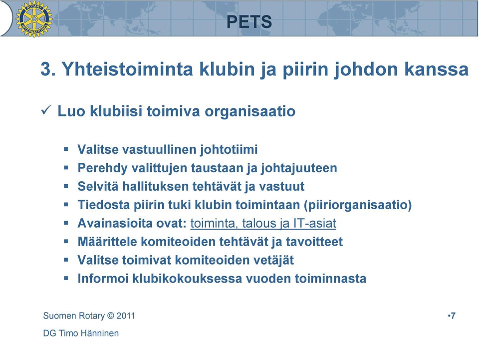 piirin tuki klubin toimintaan (piiriorganisaatio) Avainasioita ovat: toiminta, talous ja IT-asiat Määrittele