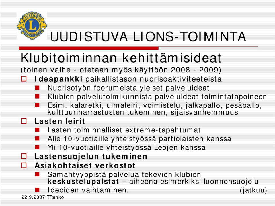 kalaretki, uimaleiri, voimistelu, jalkapallo, pesäpallo, kulttuuriharrastusten tukeminen, sijaisvanhemmuus Lasten leirit Lasten toiminnalliset extreme-tapahtumat Alle