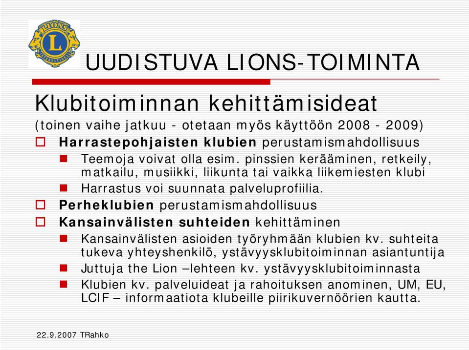 Perheklubien perustamismahdollisuus Kansainvälisten suhteiden kehittäminen Kansainvälisten asioiden työryhmään klubien kv.