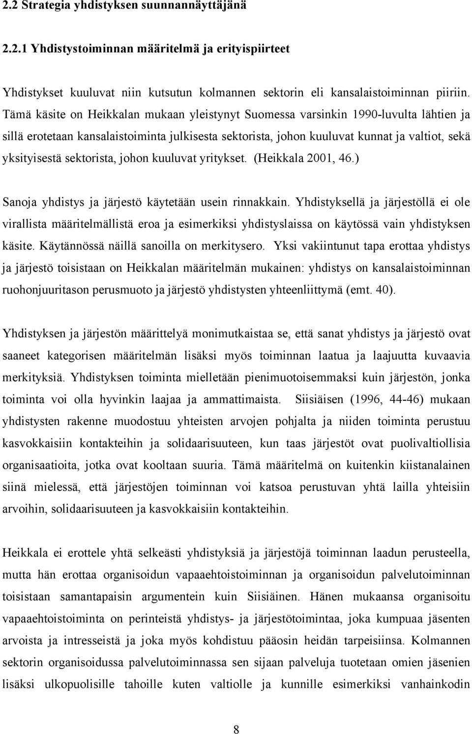 sektorista, johon kuuluvat yritykset. (Heikkala 2001, 46.) Sanoja yhdistys ja järjestö käytetään usein rinnakkain.