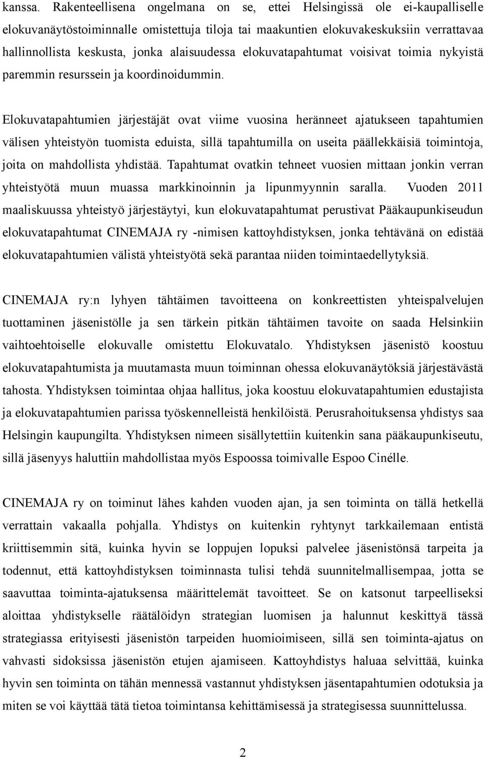 alaisuudessa elokuvatapahtumat voisivat toimia nykyistä paremmin resurssein ja koordinoidummin.