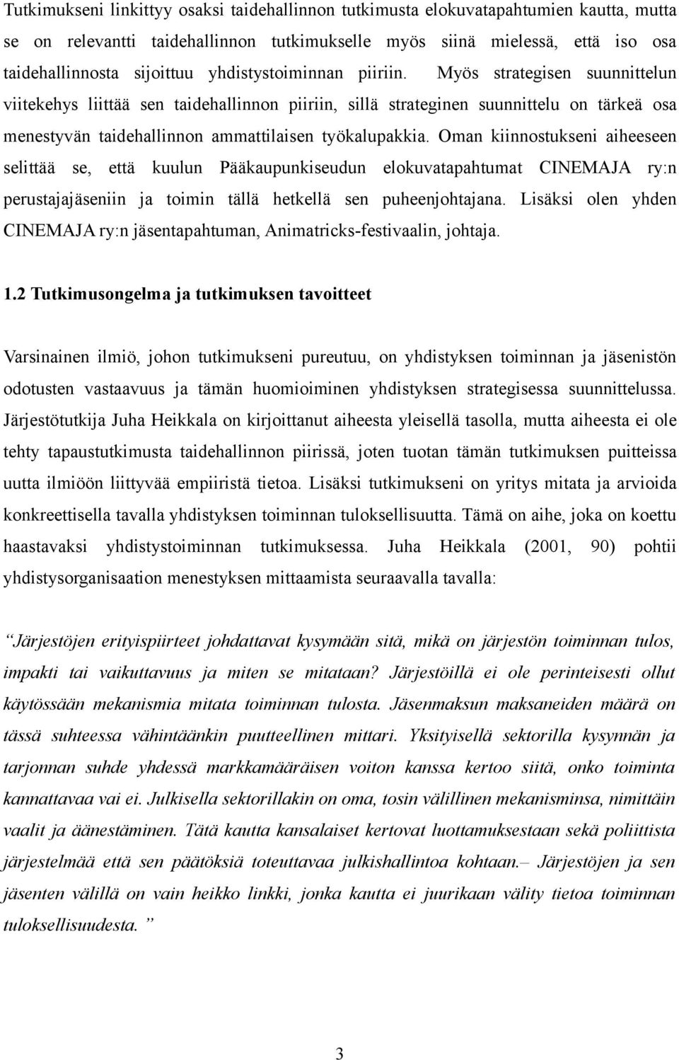 Myös strategisen suunnittelun viitekehys liittää sen taidehallinnon piiriin, sillä strateginen suunnittelu on tärkeä osa menestyvän taidehallinnon ammattilaisen työkalupakkia.