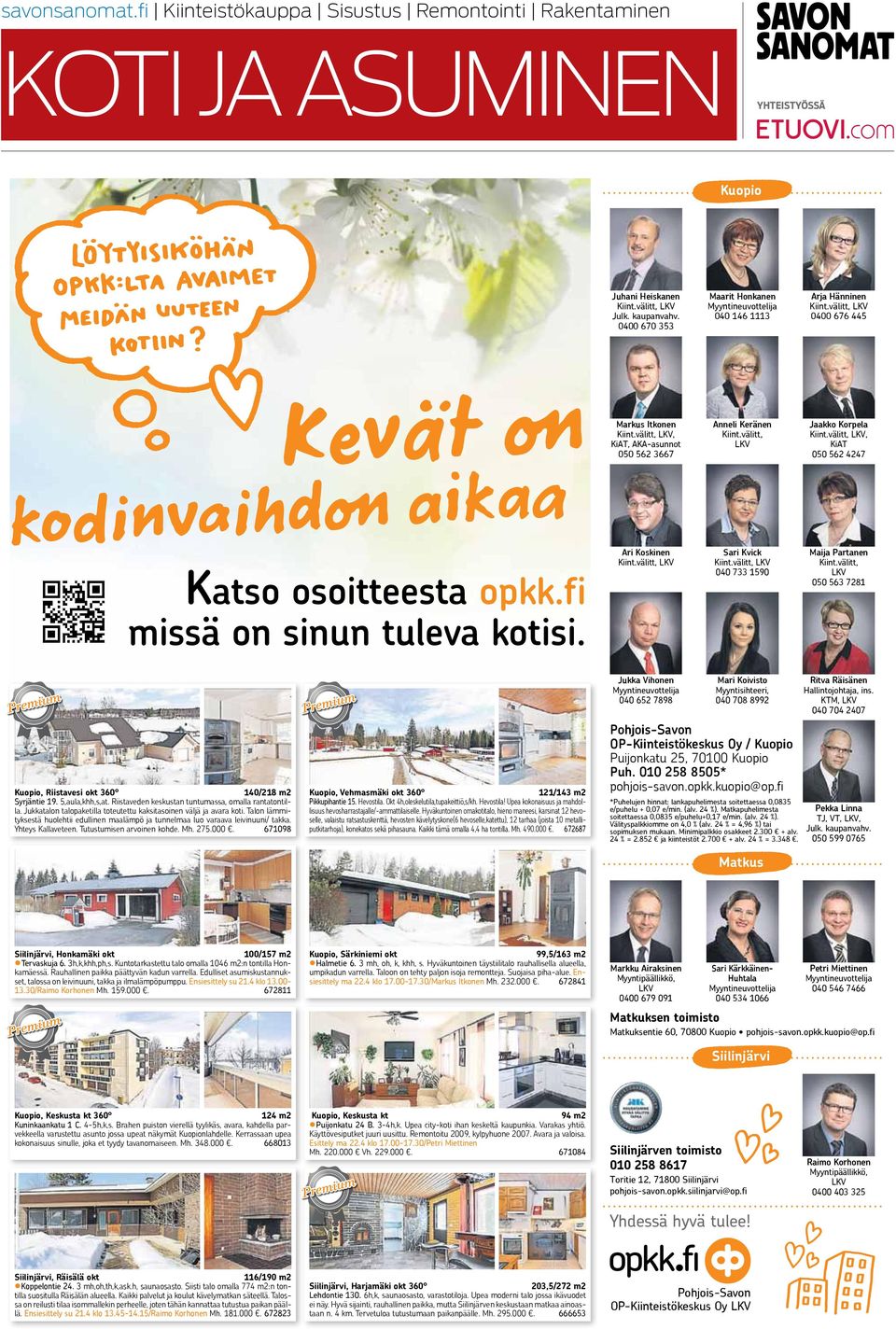 välitt, Jaakko Korpela Kiint.välitt,, KiAT 050 562 4247 kodinvaihdon aikaa Katso osoitteesta opkk.fi missä on sinun tuleva kotisi. Ari Koskinen Kiint.välitt, Sari Kvick Kiint.