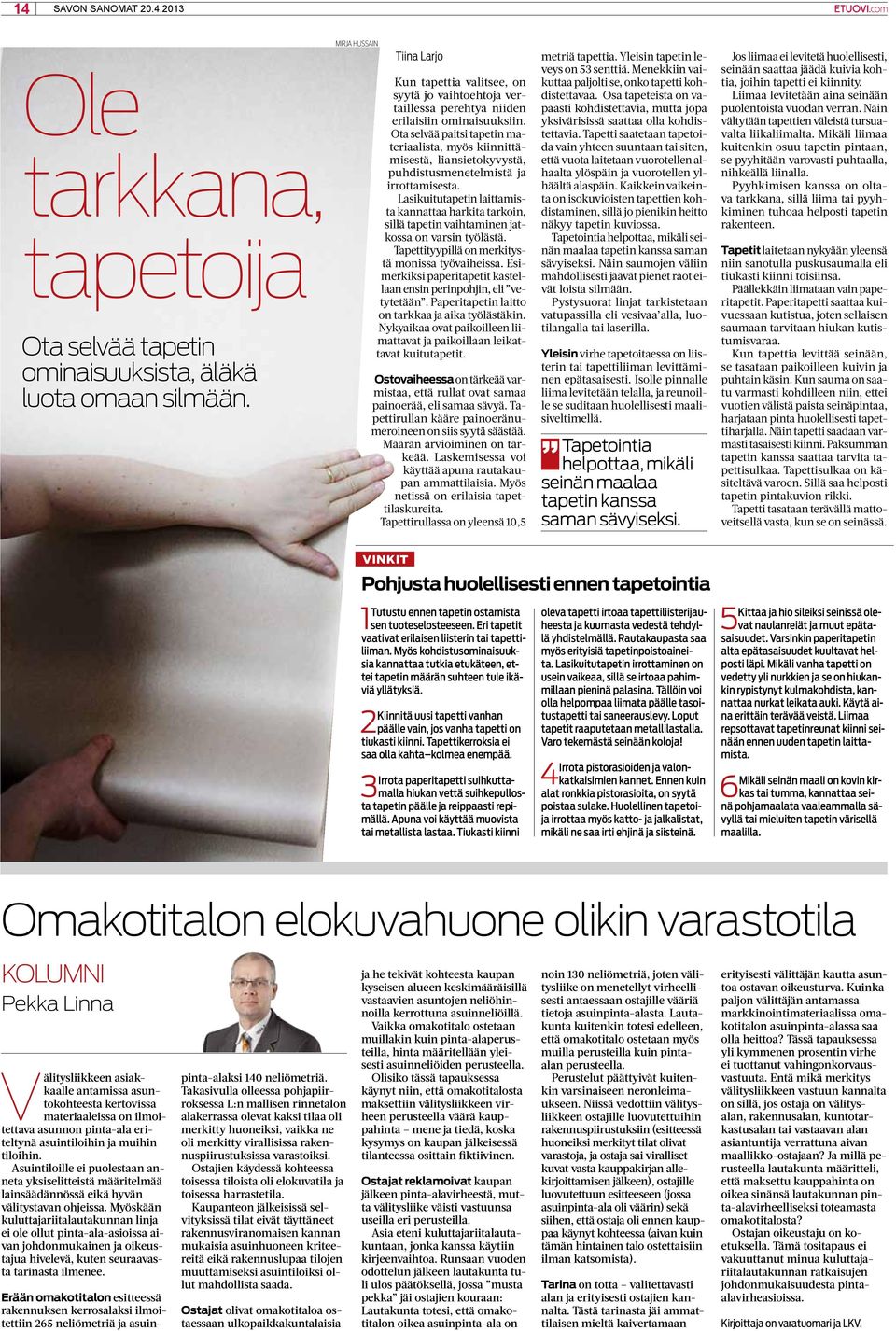 Ota selvää paitsi tapetin materiaalista, myös kiinnittämisestä, liansietokyvystä, puhdistusmenetelmistä ja irrottamisesta.