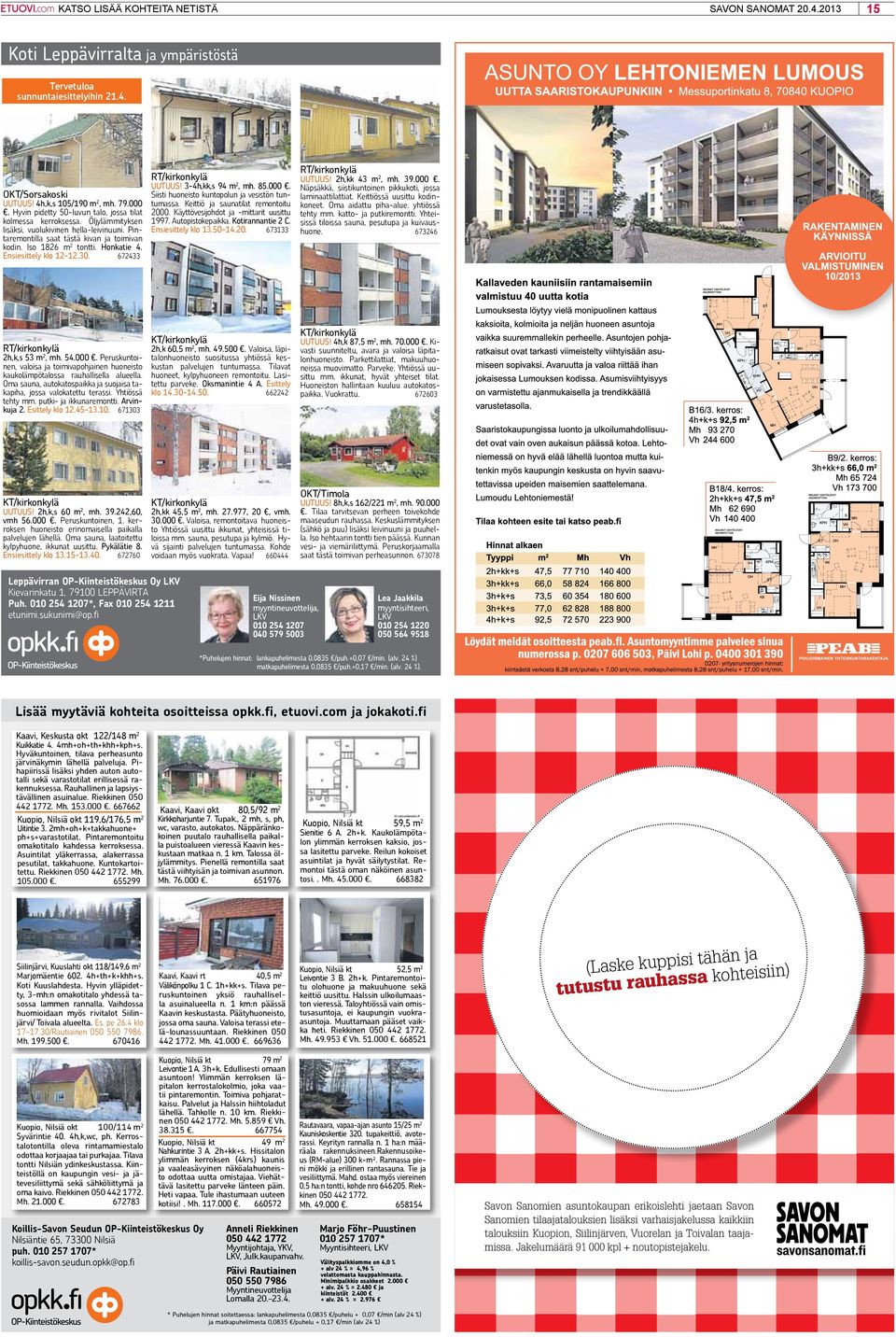 Honkatie 4. Ensiesittely klo 12-12.30. 672433 RT/kirkonkylä UUTUUS! 3-4h,kk,s 94 m 2, mh. 85.000. Siisti huoneisto kuntopolun ja vesistön tuntumassa. Keittiö ja saunatilat remontoitu 2000.