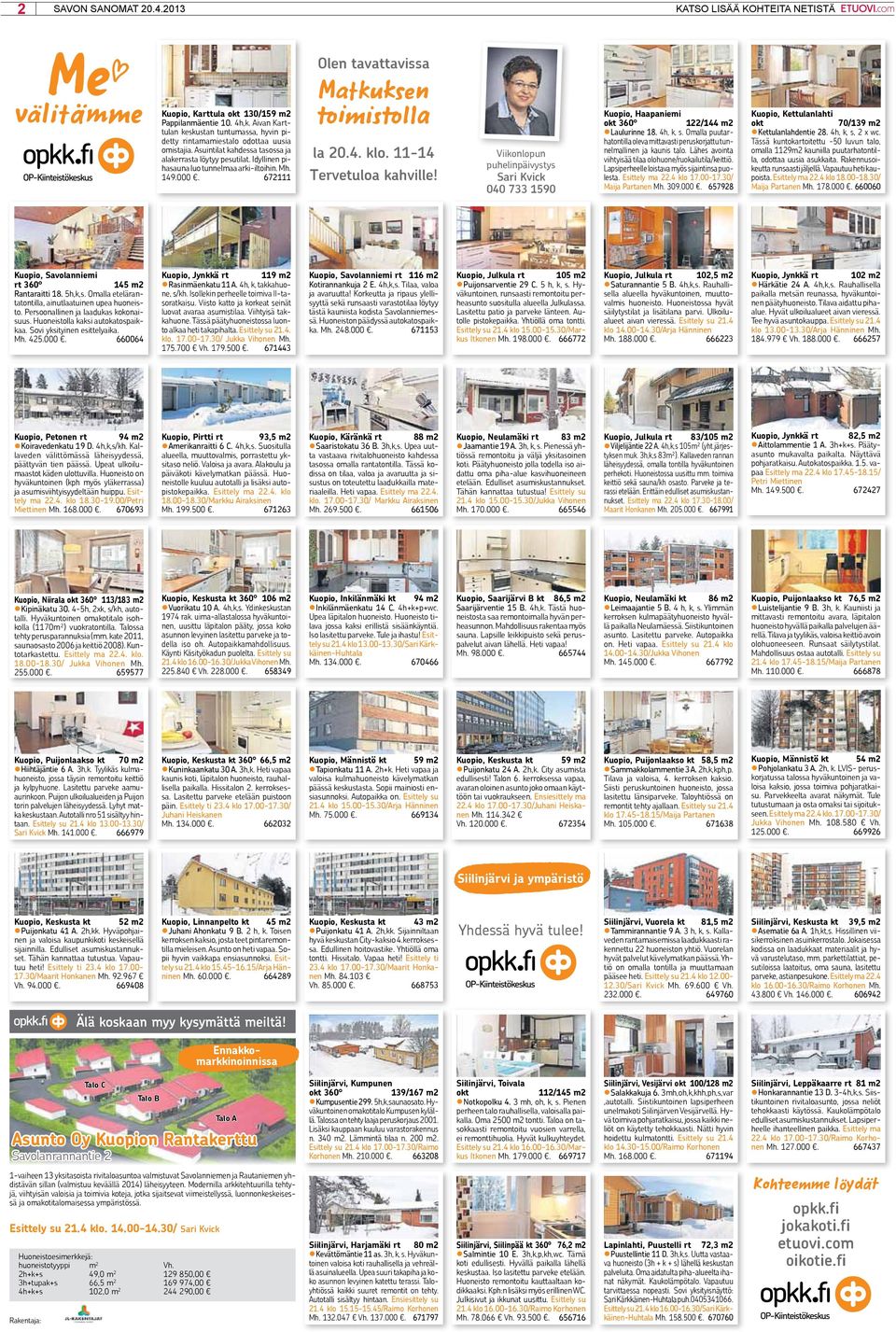 Idyllinen pihasauna luo tunnelmaa arki-iltoihin. Mh. 149.000. 672111 Olen tavattavissa Matkuksen toimistolla la 20.4. klo. 11-14 Tervetuloa kahville!