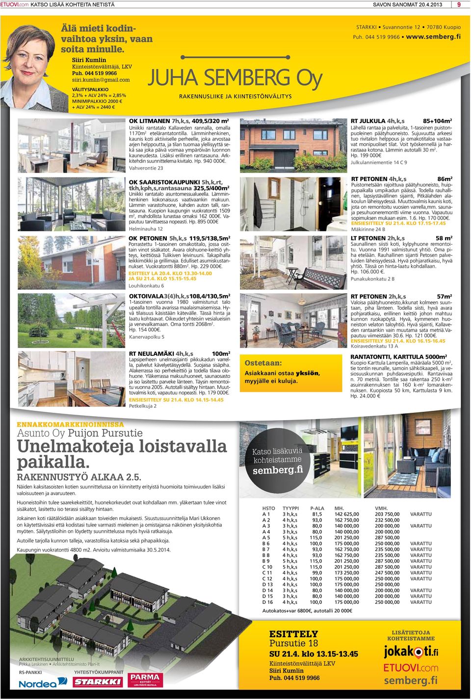 fi Välityspalkkio 2,3% + ALV 24% = 2,85% MiniMiPALKKio 2000 + ALV 24% = 2440 rakennusliike JA KiinteistönVäLitys OK litmanen 7h,k,s, 409,5/320 m 2 Uniikki rantatalo Kallaveden rannalla, omalla 1170m