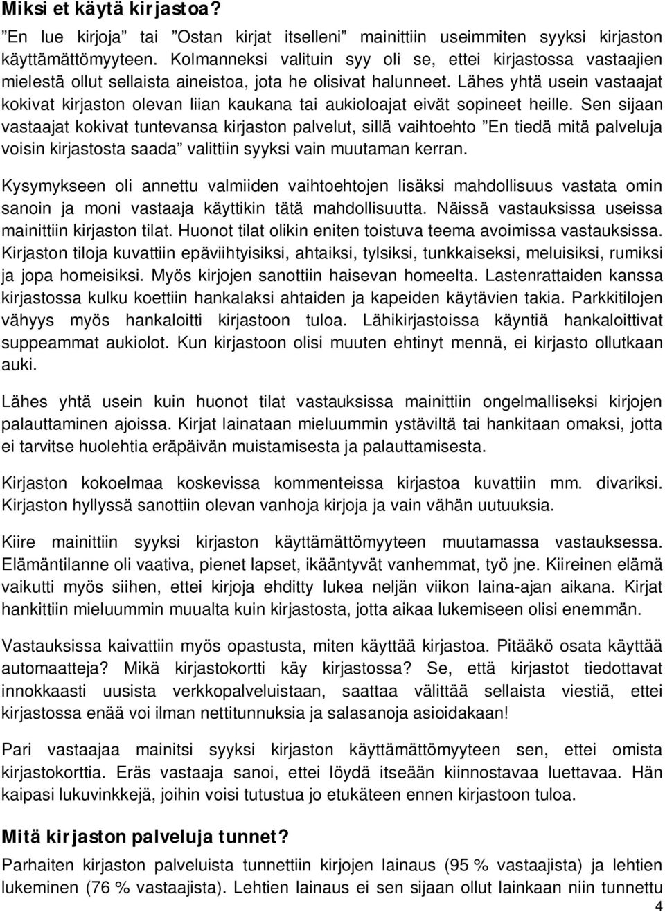 Lähes yhtä usein vastaajat kokivat kirjaston olevan liian kaukana tai aukioloajat eivät sopineet heille.