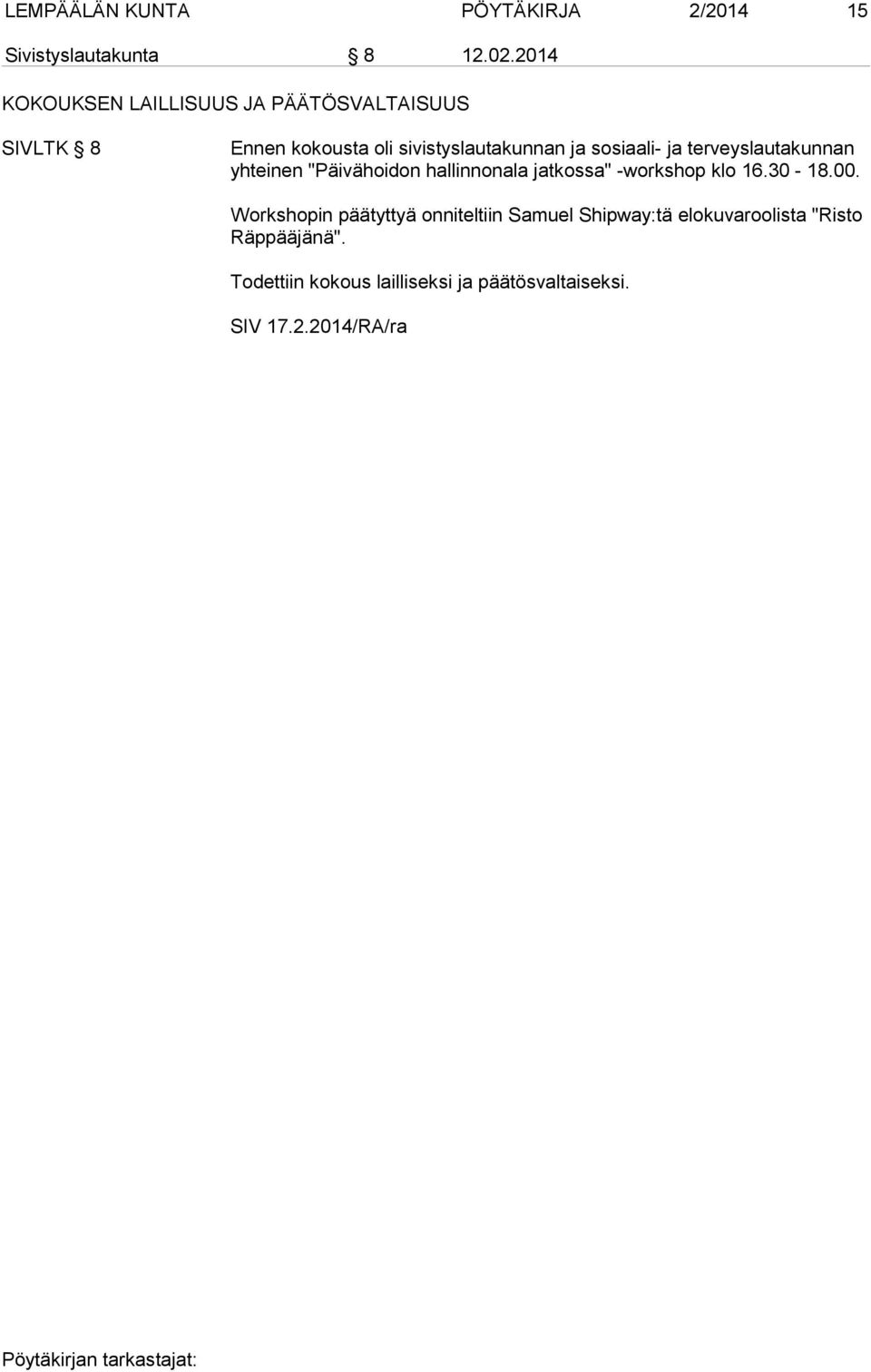 ja ter veys lau ta kun nan yhteinen "Päivähoidon hallinnonala jatkossa" -workshop klo 16.30-18.00.