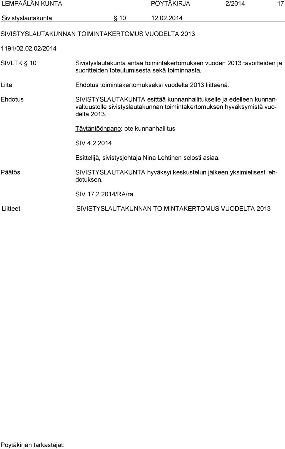 02.02/2014 SIVLTK 10 Liite Sivistyslautakunta antaa toimintakertomuksen vuoden 2013 tavoitteiden ja suoritteiden toteutumisesta sekä toiminnasta.