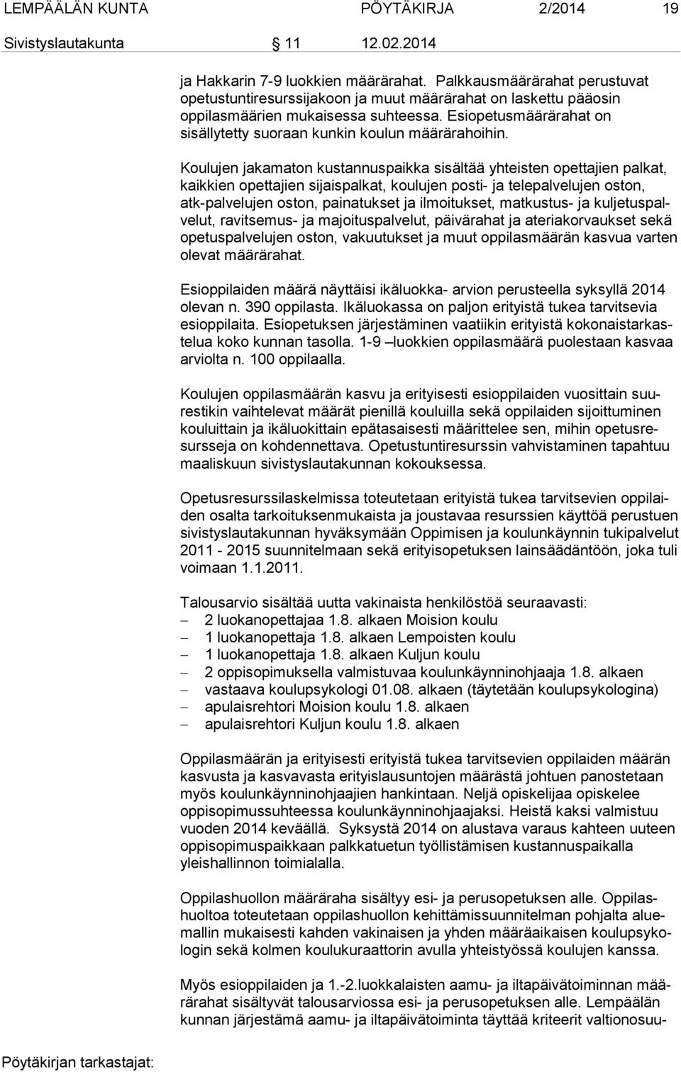 Esiopetusmäärärahat on sisällytetty suoraan kunkin koulun määrärahoihin.